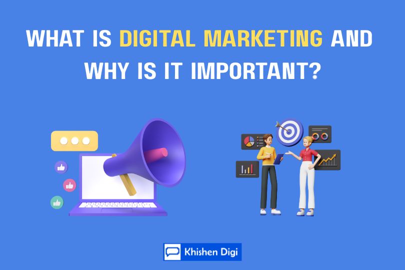 What is Digital Marketing and Why is it important?